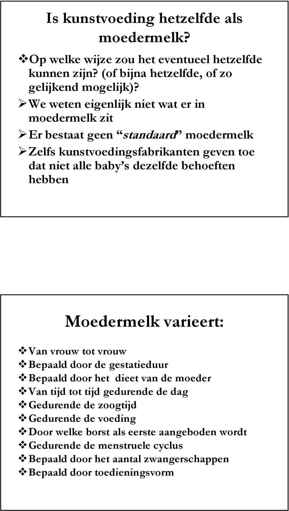 behoeften hebben Moedermelk varieert: Van vrouw tot vrouw Bepaald door de gestatieduur Bepaald door het dieet van de moeder Van tijd tot tijd gedurende de dag