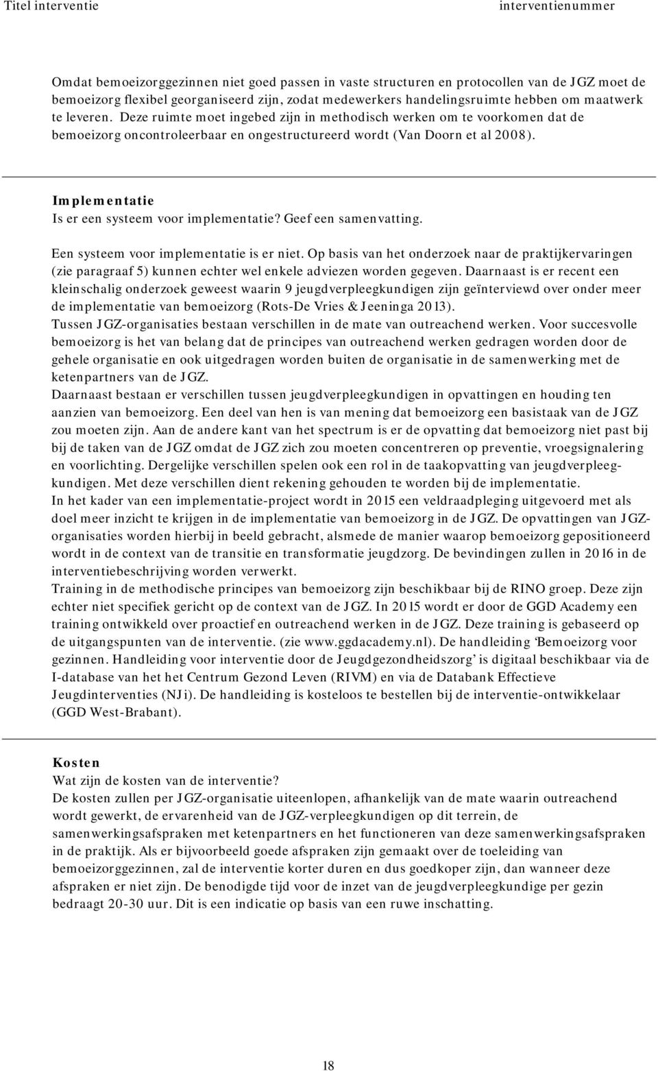 Implementatie Is er een systeem voor implementatie? Geef een samenvatting. Een systeem voor implementatie is er niet.