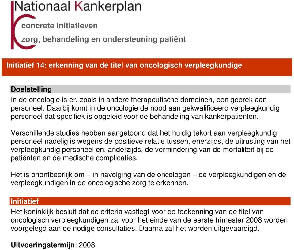 Verschillende studies hebben aangetoond dat het huidig tekort aan verpleegkundig personeel nadelig is wegens de positieve relatie tussen, enerzijds, de uitrusting van het verpleegkundig personeel en,