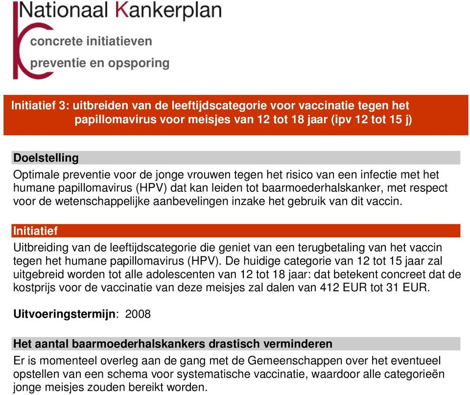 Uitbreiding van de leeftijdscategorie die geniet van een terugbetaling van het vaccin tegen het humane papillomavirus (HPV).