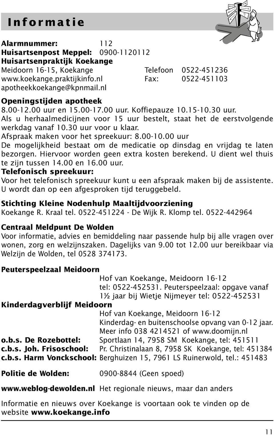 Als u herhaalmedicijnen voor 15 uur bestelt, staat het de eerstvolgende werkdag vanaf 10.30 uur voor u klaar. Afspraak maken voor het spreekuur: 8.00-10.