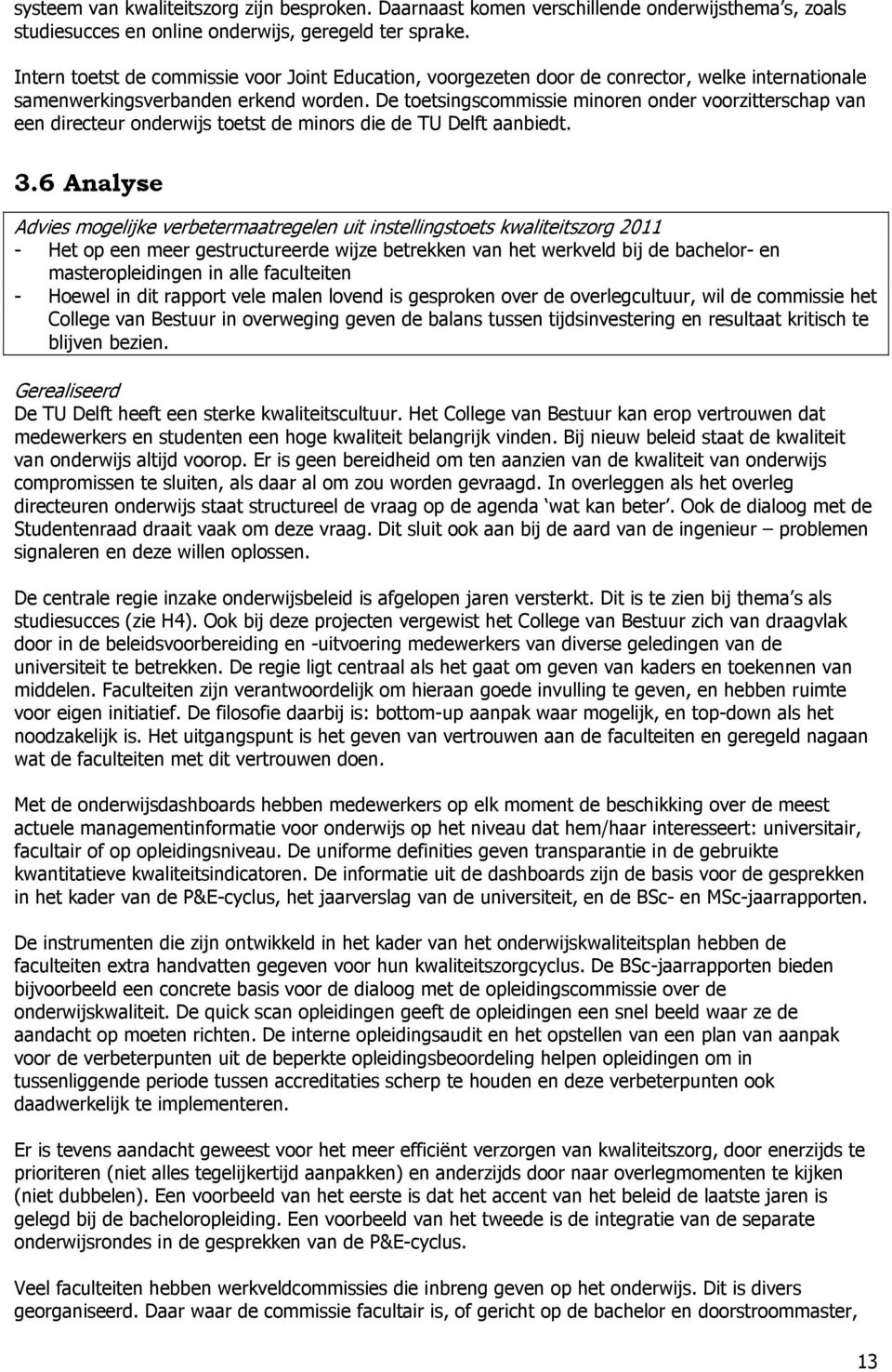 De toetsingscommissie minoren onder voorzitterschap van een directeur onderwijs toetst de minors die de TU Delft aanbiedt. 3.