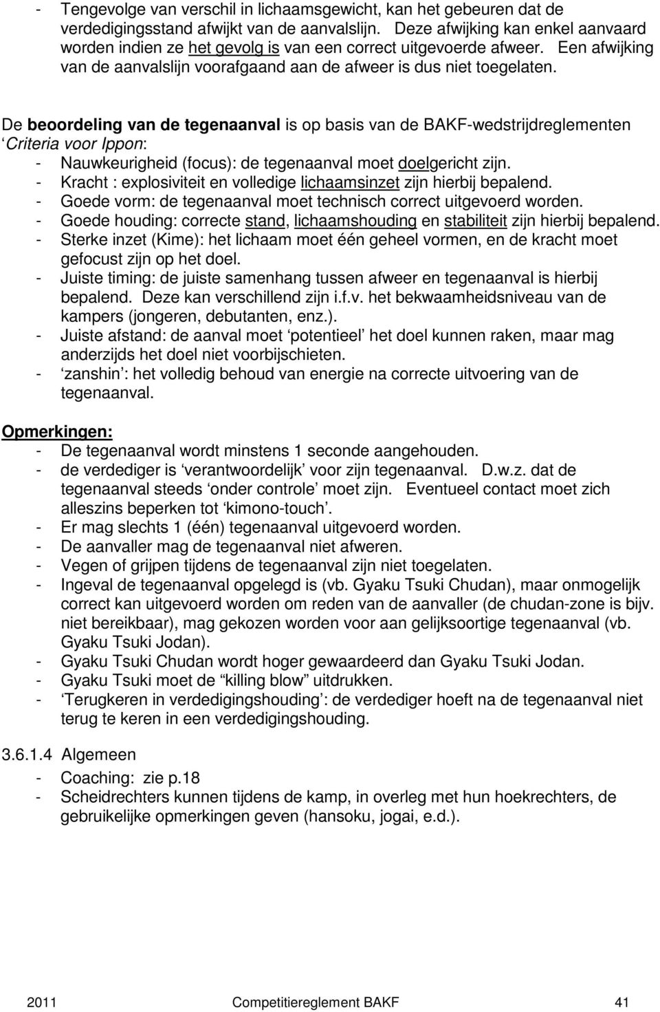 De beoordeling van de tegenaanval is op basis van de BAKF-wedstrijdreglementen Criteria voor Ippon: - Nauwkeurigheid (focus): de tegenaanval moet doelgericht zijn.