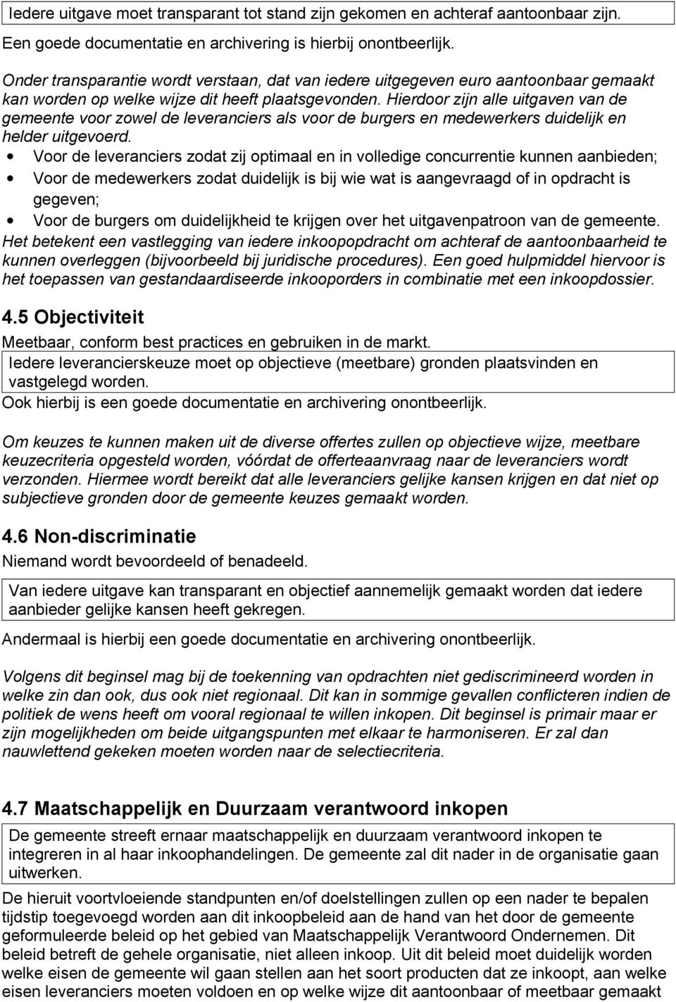 Hierdoor zijn alle uitgaven van de gemeente voor zowel de leveranciers als voor de burgers en medewerkers duidelijk en helder uitgevoerd.