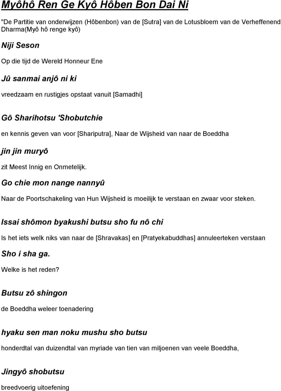 en Onmetelijk. Go chie mon nange nannyû Naar de Poortschakeling van Hun Wijsheid is moeilijk te verstaan en zwaar voor steken.