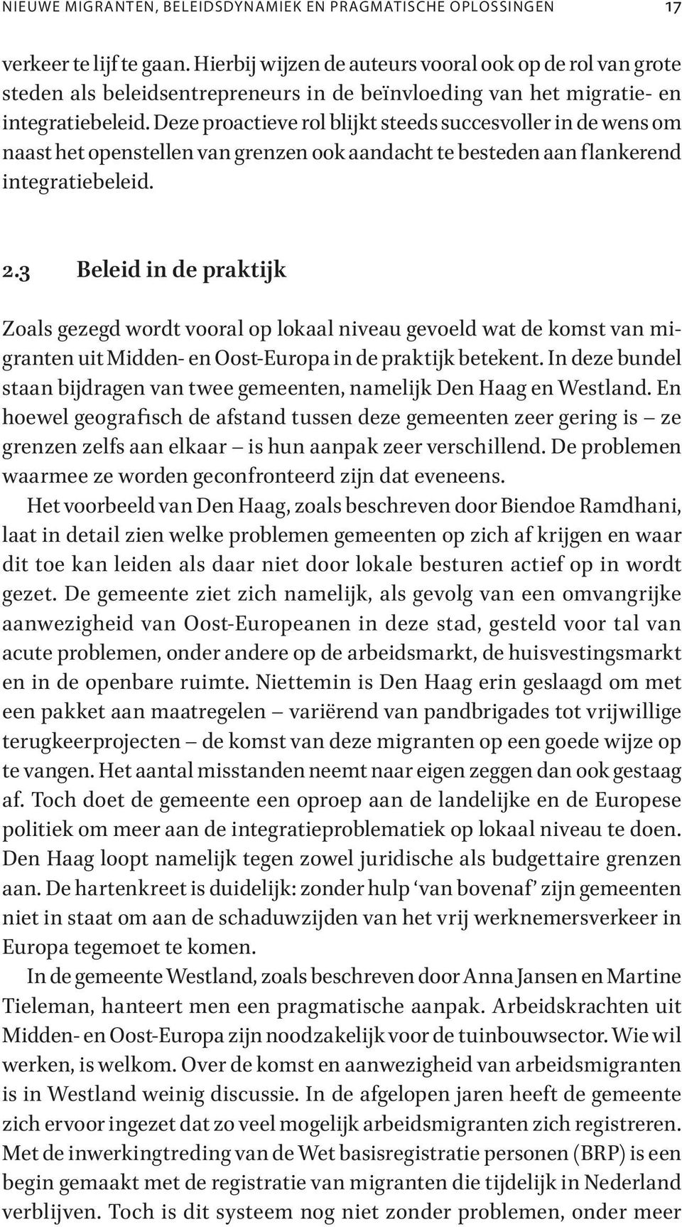 Deze proactieve rol blijkt steeds succesvoller in de wens om naast het openstellen van grenzen ook aandacht te besteden aan flankerend integratiebeleid. 2.