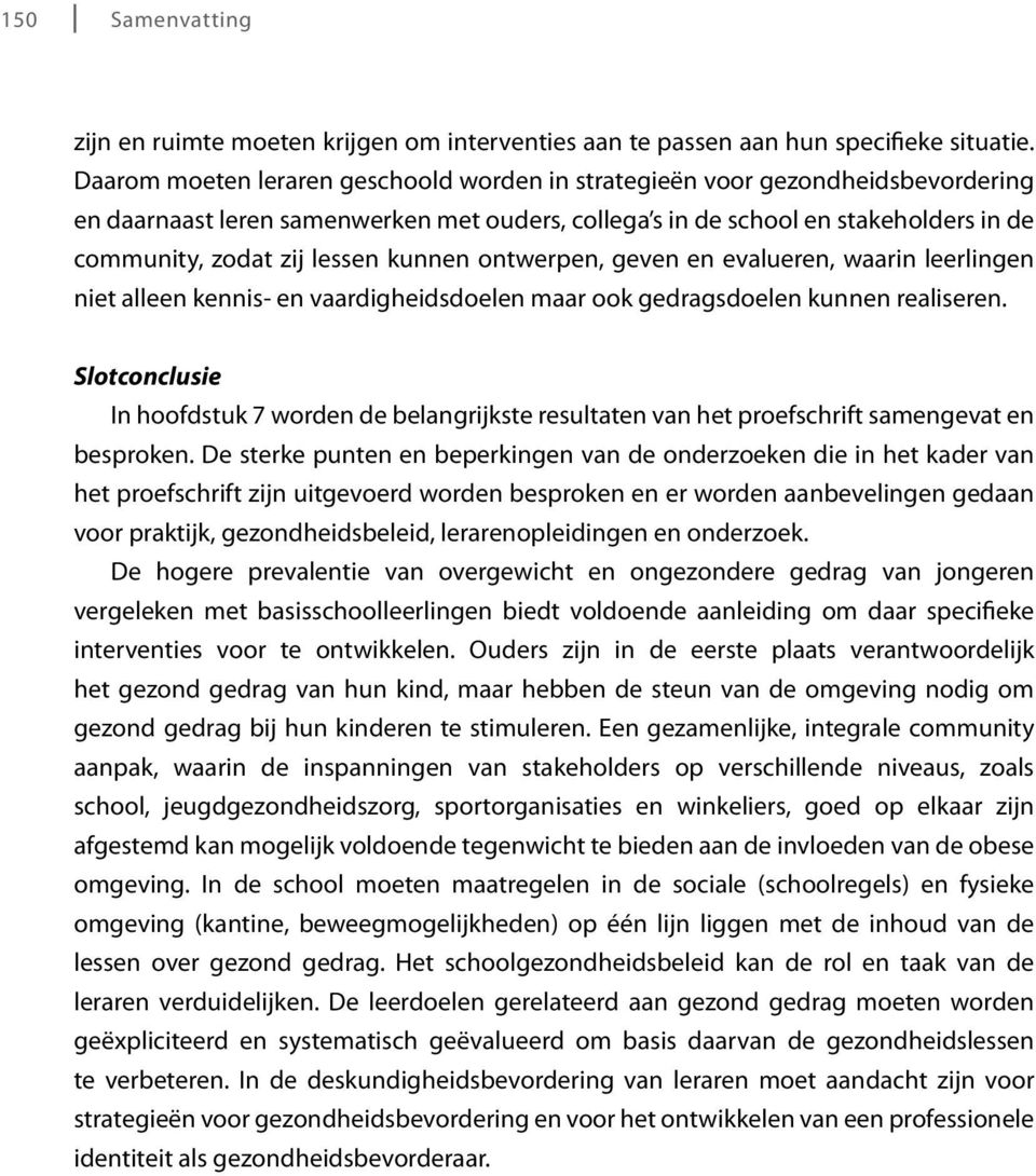 kunnen ontwerpen, geven en evalueren, waarin leerlingen niet alleen kennis- en vaardigheidsdoelen maar ook gedragsdoelen kunnen realiseren.