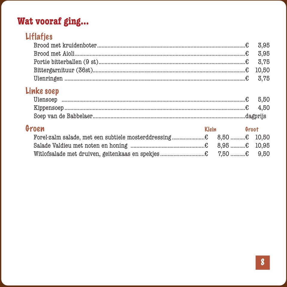 .. 4,50 Soep van de Babbelaer...dagprijs Groen Klein Groot Forel-zalm salade, met een subtiele mosterddressing.