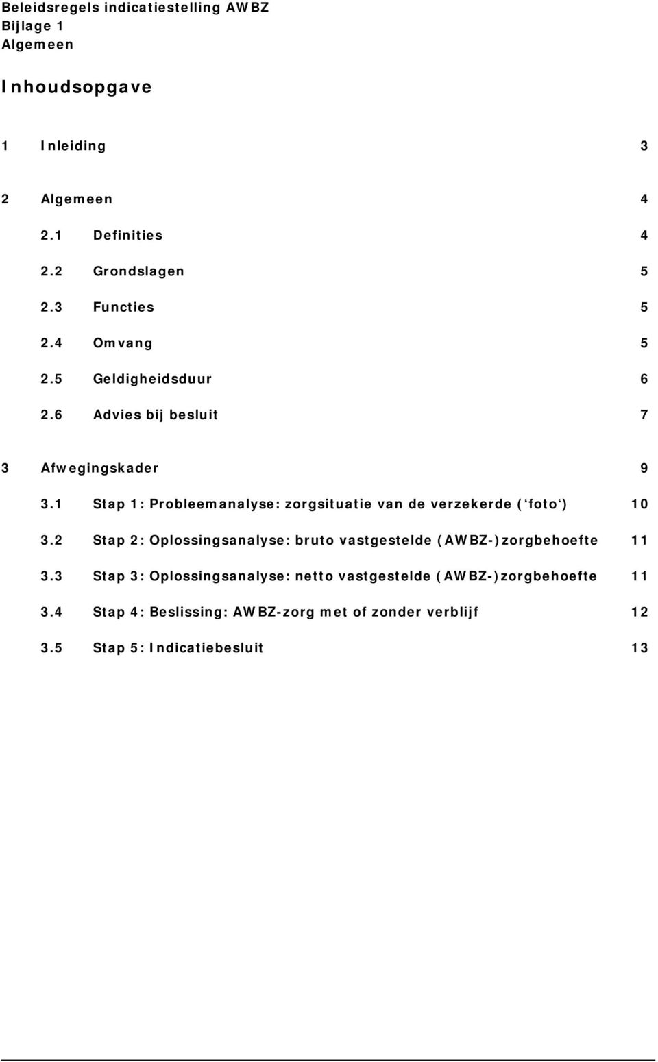 1 Stap 1: Probleemanalyse: zorgsituatie van de verzekerde ( foto ) 10 3.