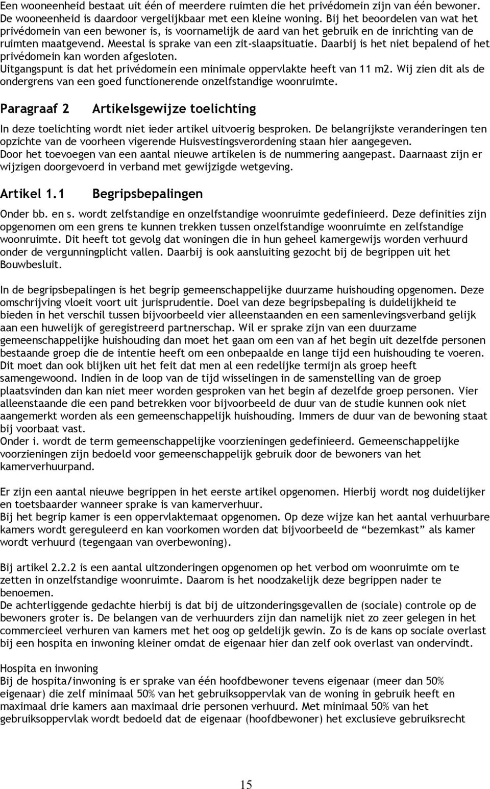 Daarbij is het niet bepalend of het privédomein kan worden afgesloten. Uitgangspunt is dat het privédomein een minimale oppervlakte heeft van 11 m2.