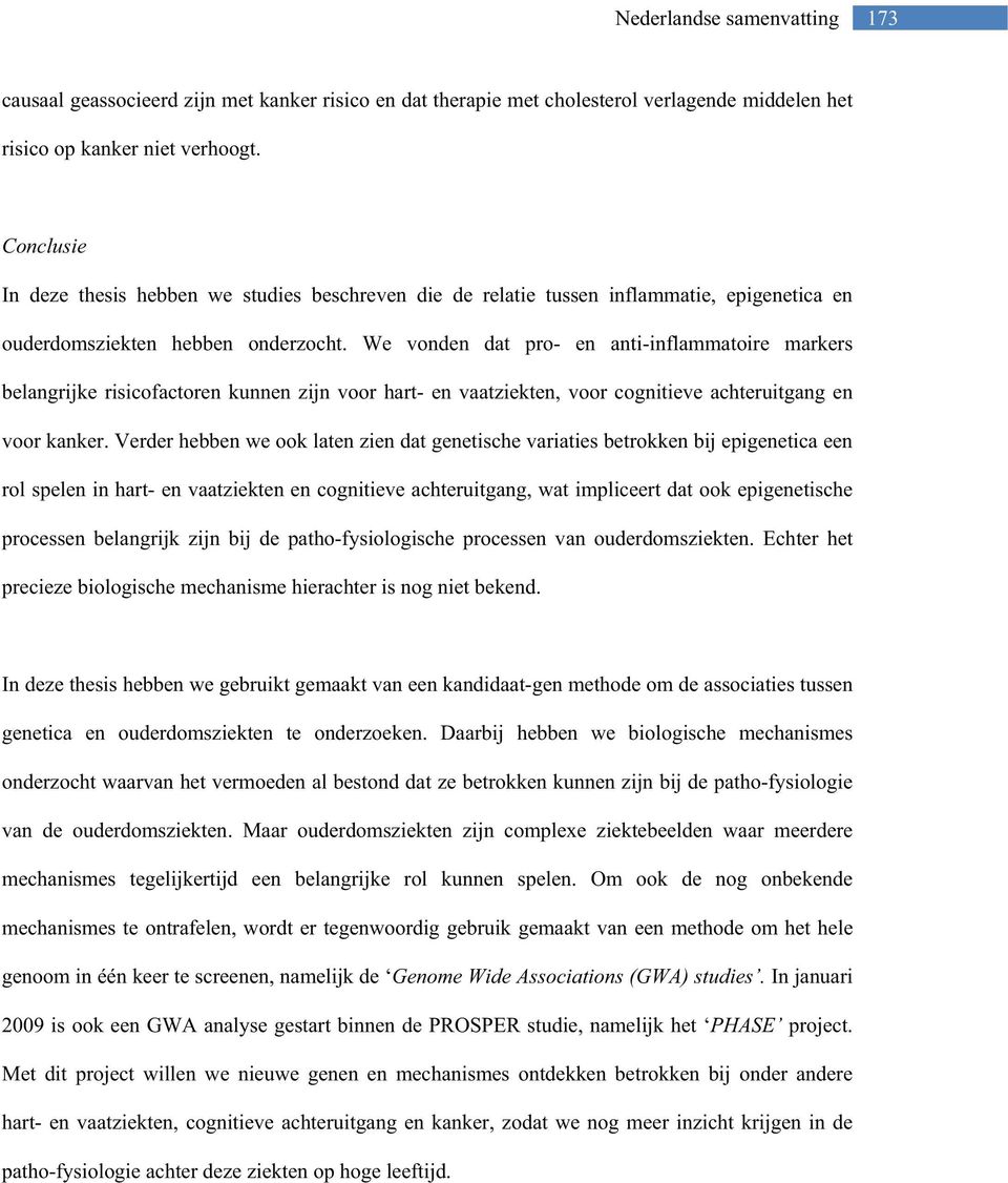 We vonden dat pro- en anti-inflammatoire markers belangrijke risicofactoren kunnen zijn voor hart- en vaatziekten, voor cognitieve achteruitgang en voor kanker.