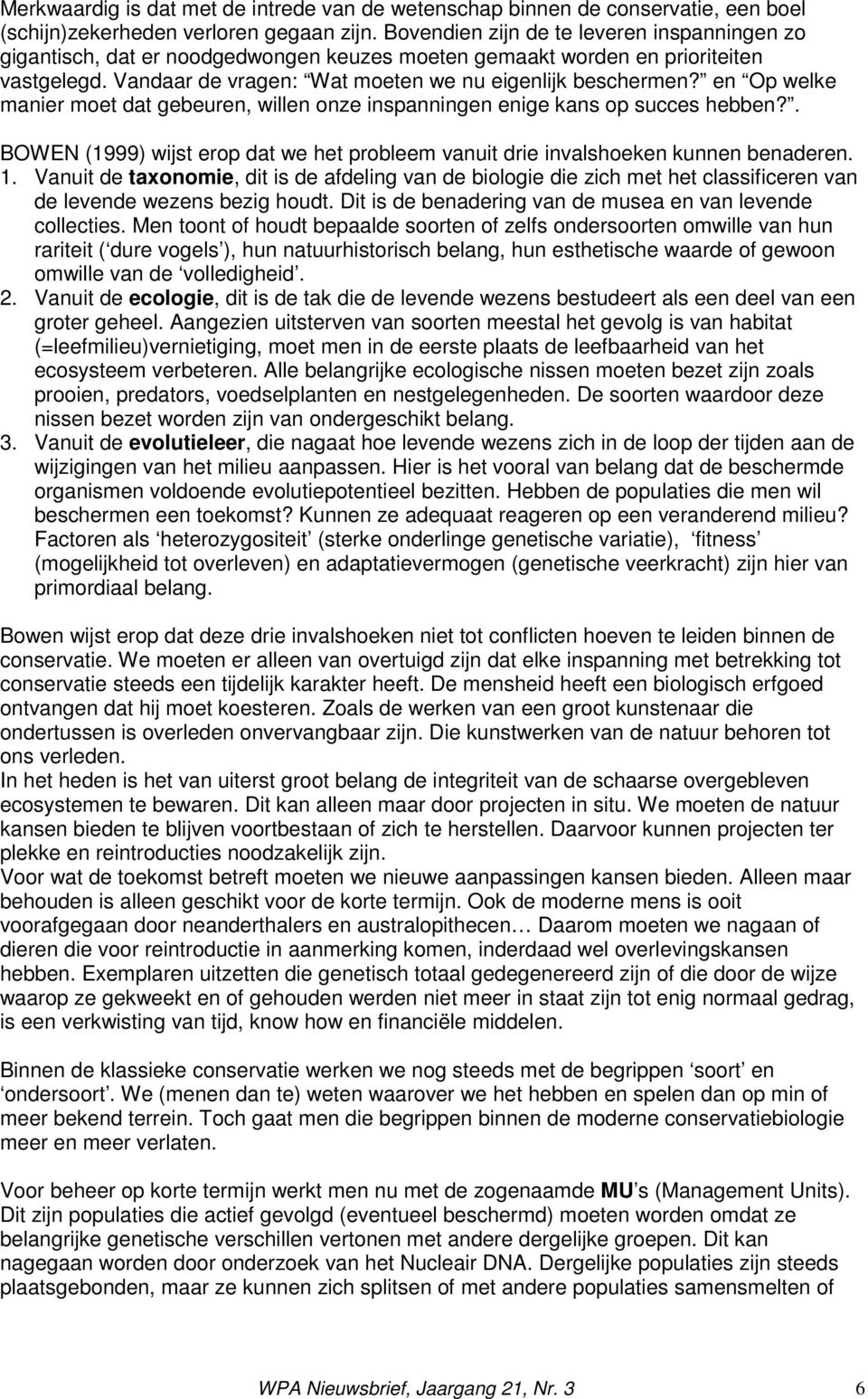 en Op welke manier moet dat gebeuren, willen onze inspanningen enige kans op succes hebben?. BOWEN (1999) wijst erop dat we het probleem vanuit drie invalshoeken kunnen benaderen. 1.