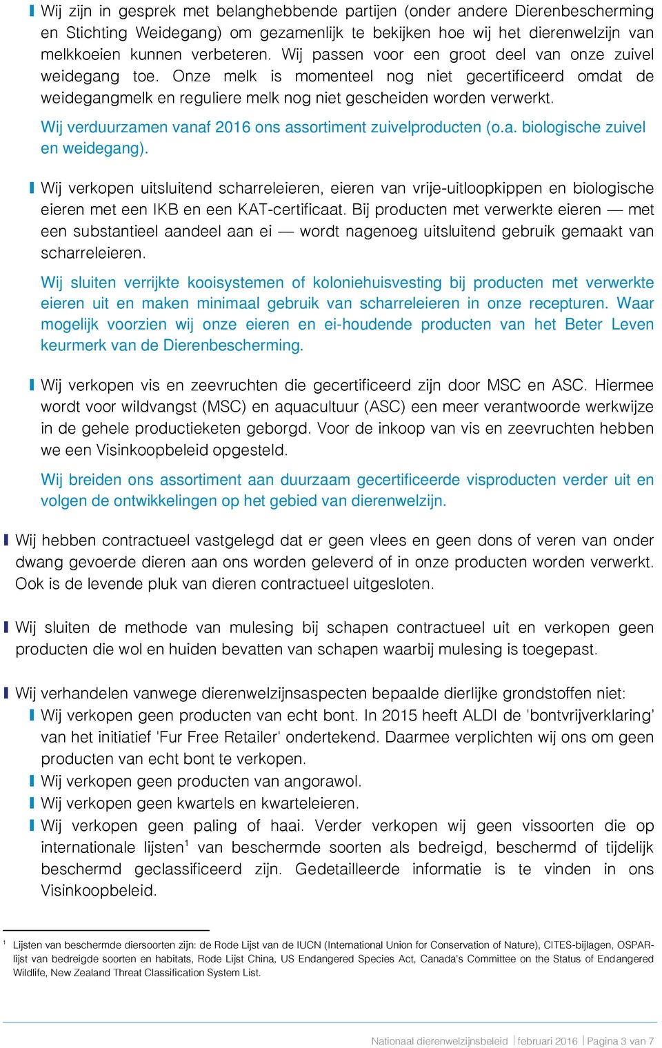 Wij verduurzamen vanaf 2016 ons assortiment zuivelproducten (o.a. biologische zuivel en weidegang).