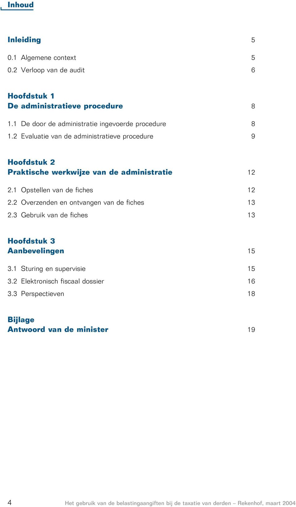 2 Evaluatie van de administratieve procedure 9 Hoofdstuk 2 Praktische werkwijze van de administratie 12 2.1 Opstellen van de fiches 12 2.