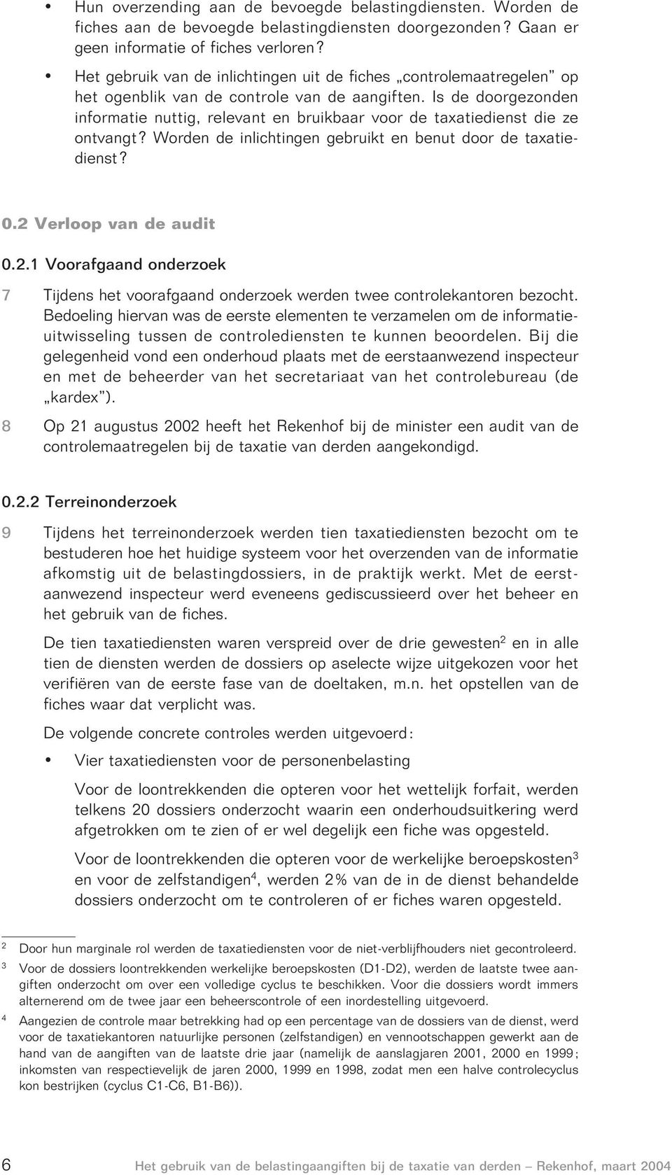 Is de doorgezonden informatie nuttig, relevant en bruikbaar voor de taxatiedienst die ze ontvangt? Worden de inlichtingen gebruikt en benut door de taxatiedienst? 0.2 