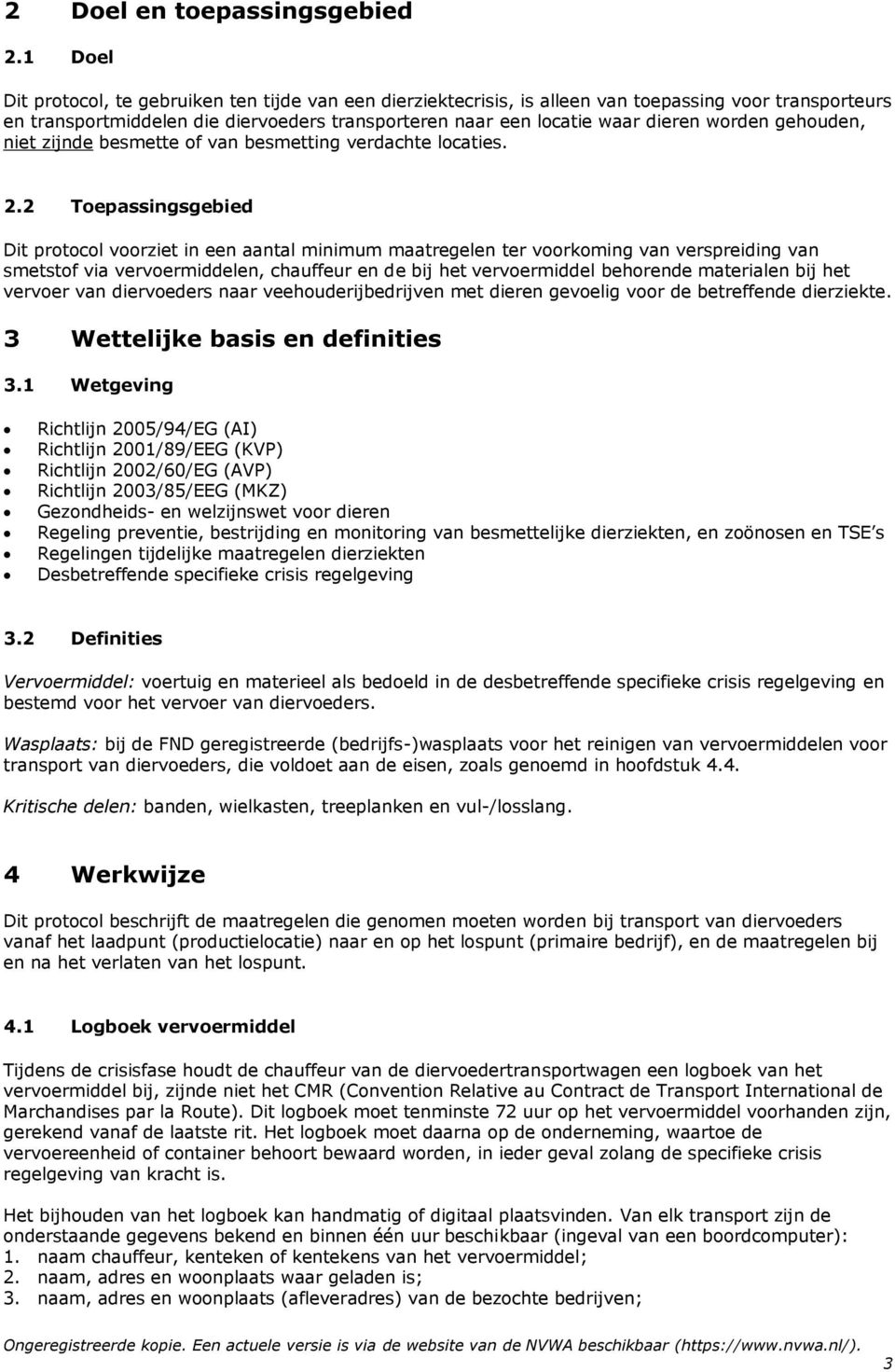 worden gehouden, niet zijnde besmette of van besmetting verdachte locaties. 2.