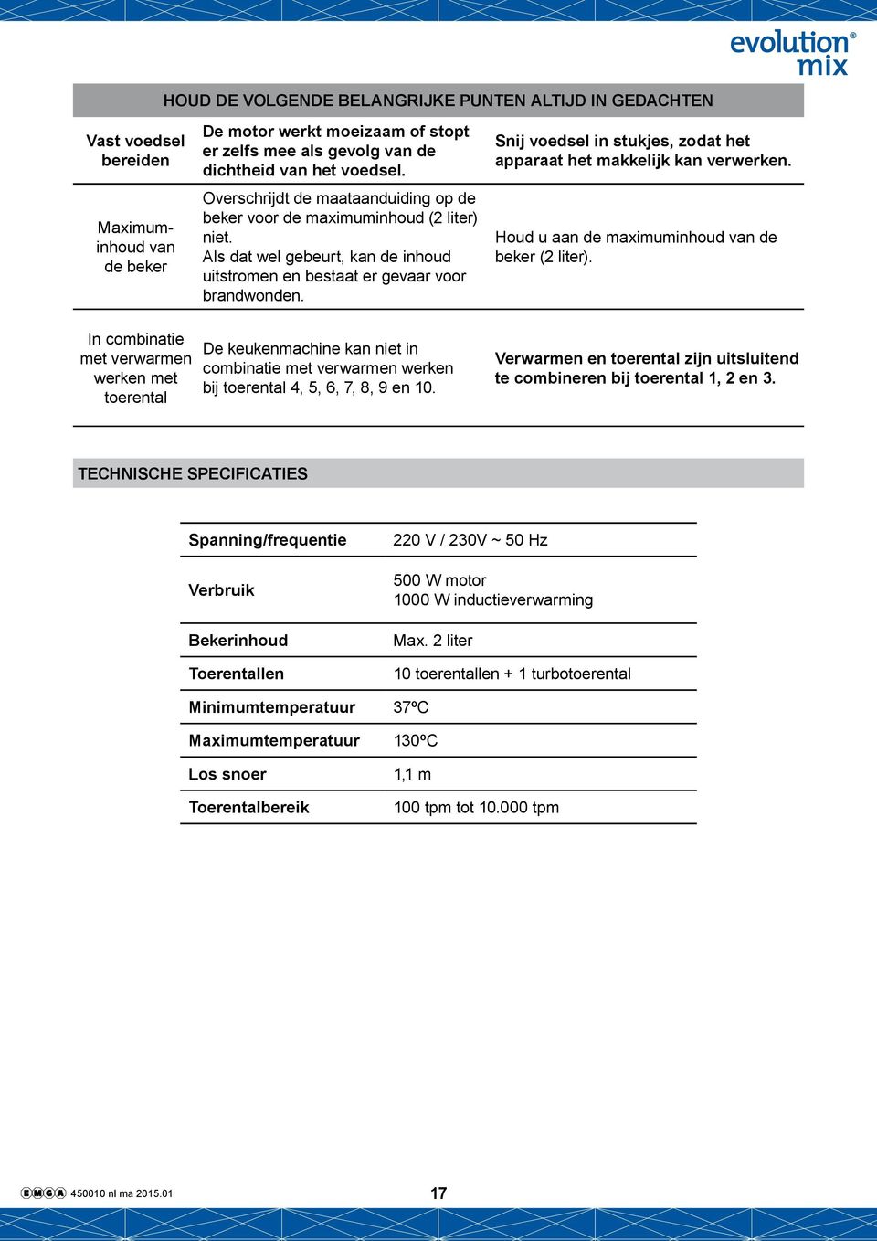 Snij voedsel in stukjes, zodat het apparaat het makkelijk kan verwerken. Houd u aan de maximuminhoud van de beker (2 liter).