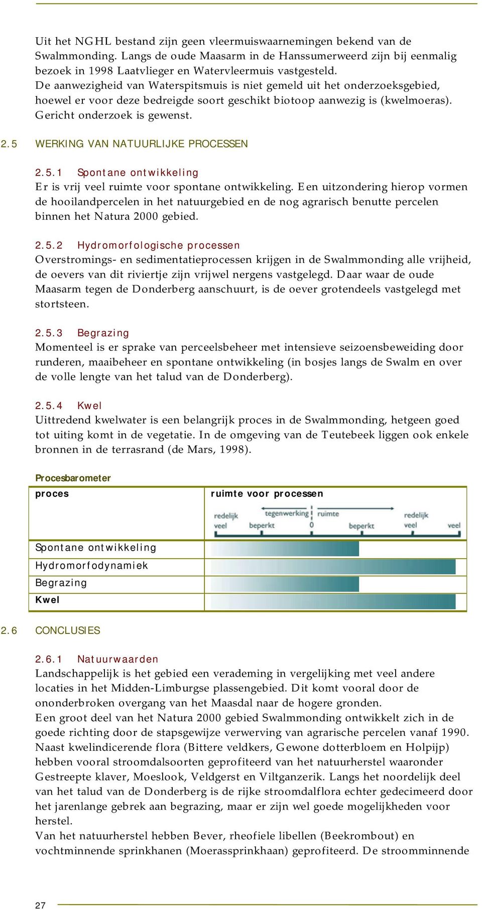 5 WERKING VAN NATUURLIJKE PROCESSEN 2.5.1 Spontane ontwikkeling Er is vrij veel ruimte voor spontane ontwikkeling.