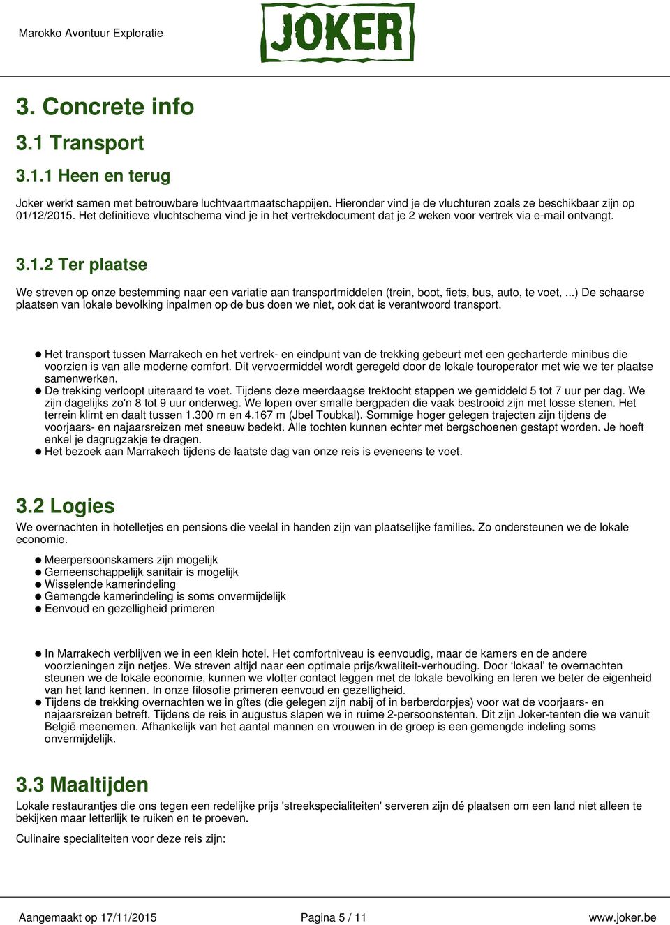 2 Ter plaatse We streven op onze bestemming naar een variatie aan transportmiddelen (trein, boot, fiets, bus, auto, te voet,.