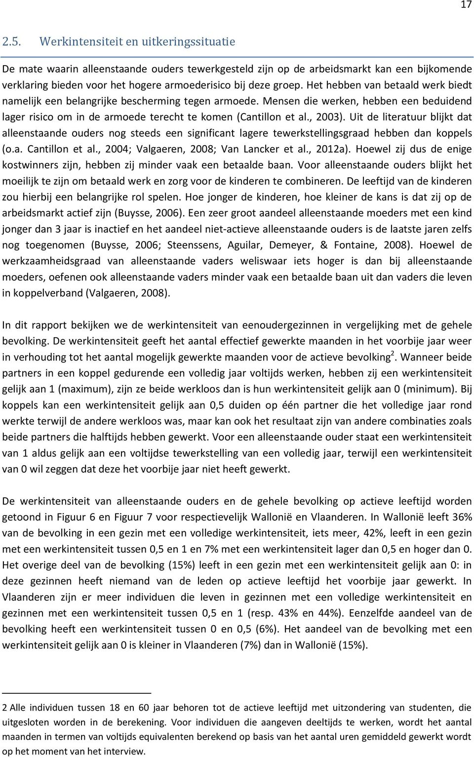 Het hebben van betaald werk biedt namelijk een belangrijke bescherming tegen armoede. Mensen die werken, hebben een beduidend lager risico om in de armoede terecht te komen (Cantillon et al., 2003).