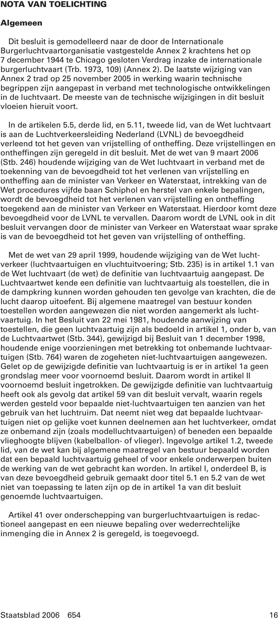 De laatste wijziging van Annex 2 trad op 25 november 2005 in werking waarin technische begrippen zijn aangepast in verband met technologische ontwikkelingen in de luchtvaart.