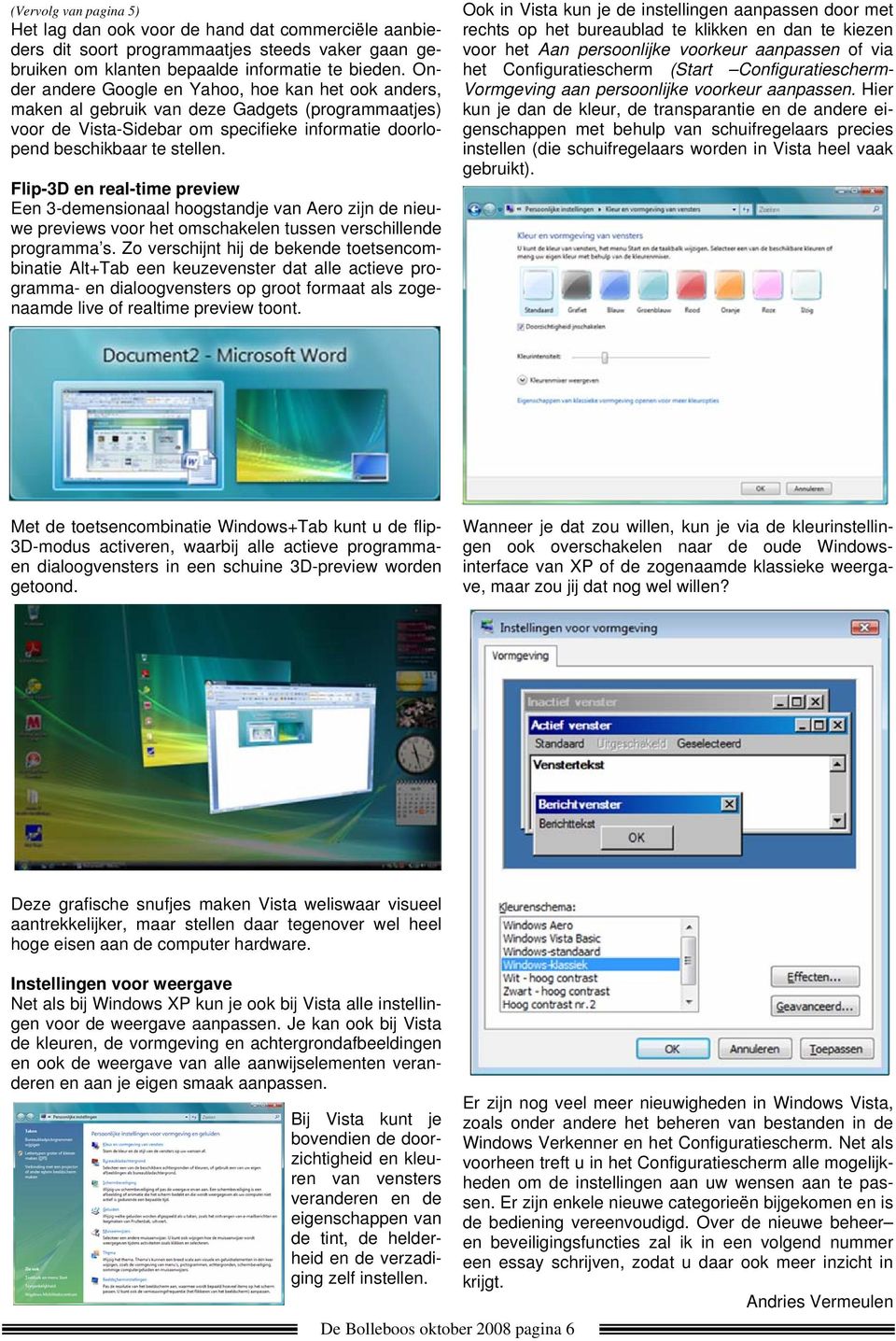 Flip-3D en real-time preview Een 3-demensionaal hoogstandje van Aero zijn de nieuwe previews voor het omschakelen tussen verschillende programma s.