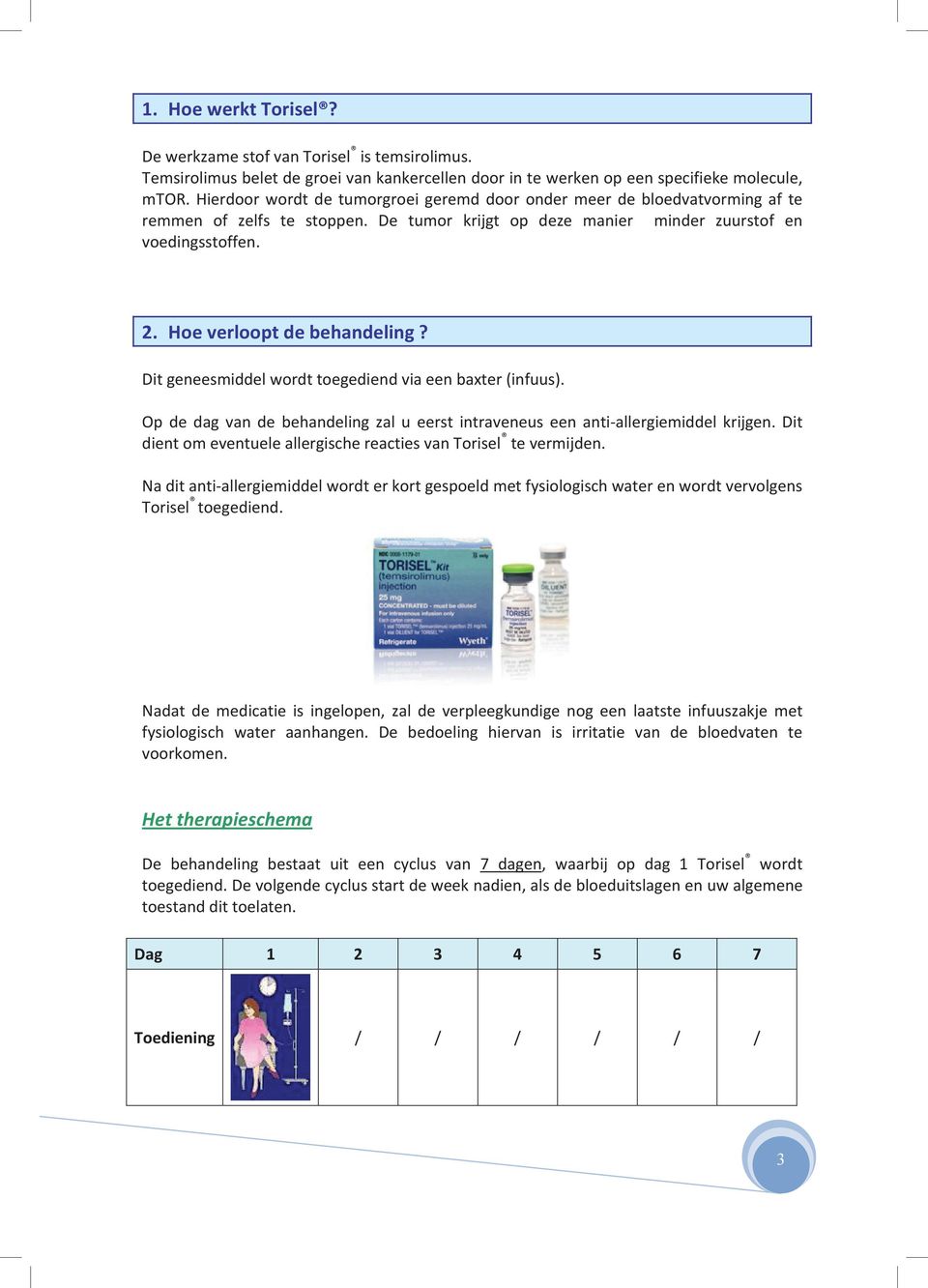 Hoe verloopt de behandeling? Dit geneesmiddel wordt toegediend via een baxter (infuus). Op de dag van de behandeling zal u eerst intraveneus een anti-allergiemiddel krijgen.