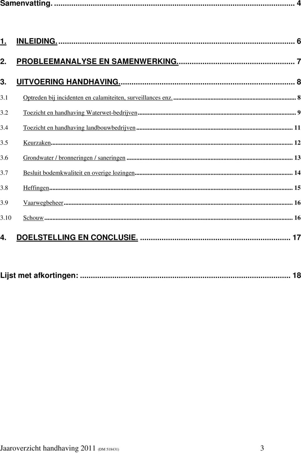 4 Toezicht en handhaving landbouwbedrijven... 11 3.5 Keurzaken... 12 3.6 Grondwater / bronneringen / saneringen... 13 3.