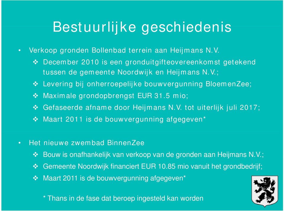 2017; Maart 2011 is de bouwvergunning afgegeven* Het nieuwe zwembad BinnenZee Bouw is onafhankelijk van verkoop van de gronden aan Heijmans N.V.