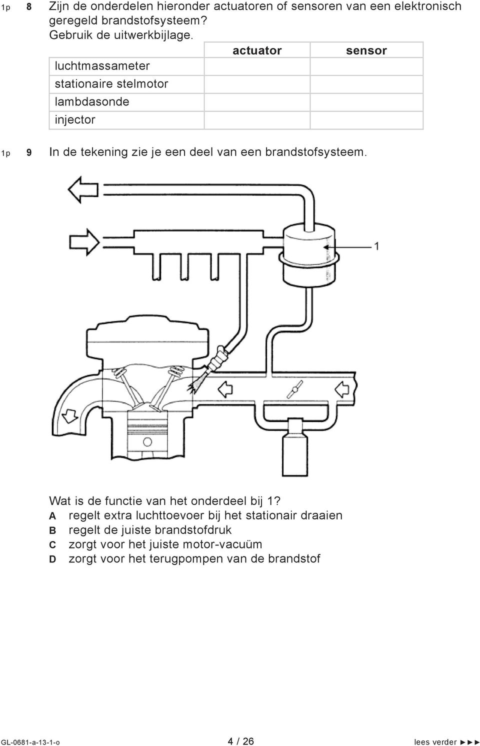 brandstofsysteem. Wat is de functie van het onderdeel bij 1?