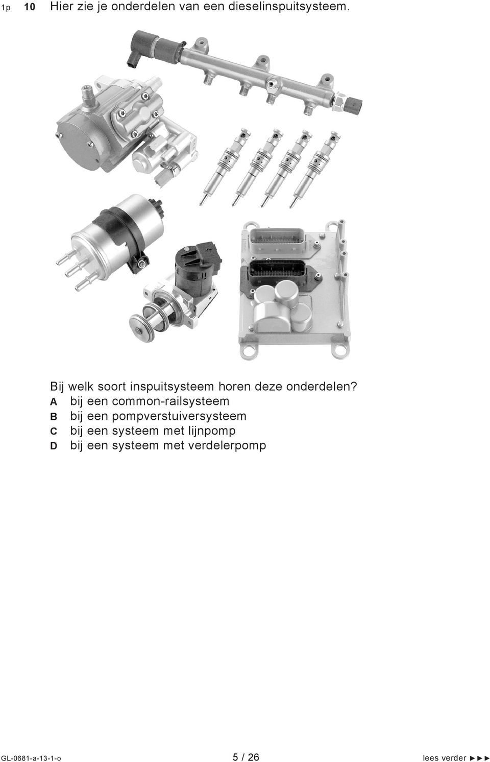 A bij een common-railsysteem B bij een pompverstuiversysteem C bij