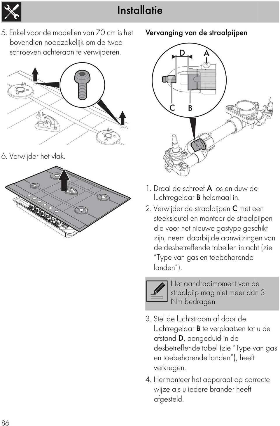 Verwijder de straalpijpen C met een steeksleutel en monteer de straalpijpen die voor het nieuwe gastype geschikt zijn, neem daarbij de aanwijzingen van de desbetreffende tabellen in acht (zie Type