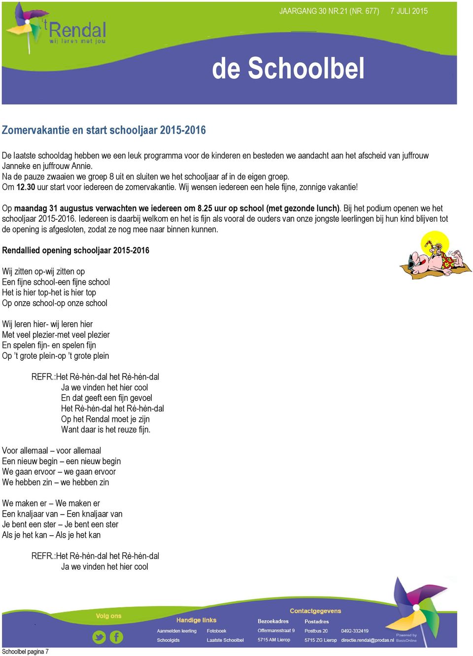 Op maandag 31 augustus verwachten we iedereen om 8.25 uur op school (met gezonde lunch). Bij het podium openen we het schooljaar 2015-2016.