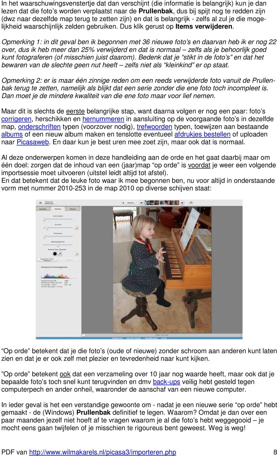 Opmerking 1: in dit geval ben ik begonnen met 36 nieuwe foto s en daarvan heb ik er nog 22 over, dus ik heb meer dan 25% verwijderd en dat is normaal zelfs als je behoorlijk goed kunt fotograferen