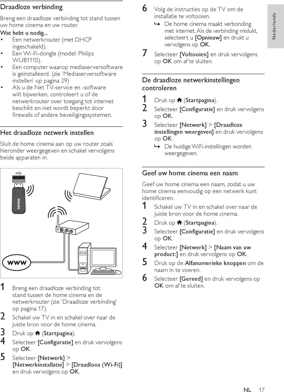 (zie Mediaserversoftware instellen op pagina 29) Als u de Net TV-service en -software wilt bijwerken, controleert u of de netwerkrouter over toegang tot internet beschikt en niet wordt beperkt door