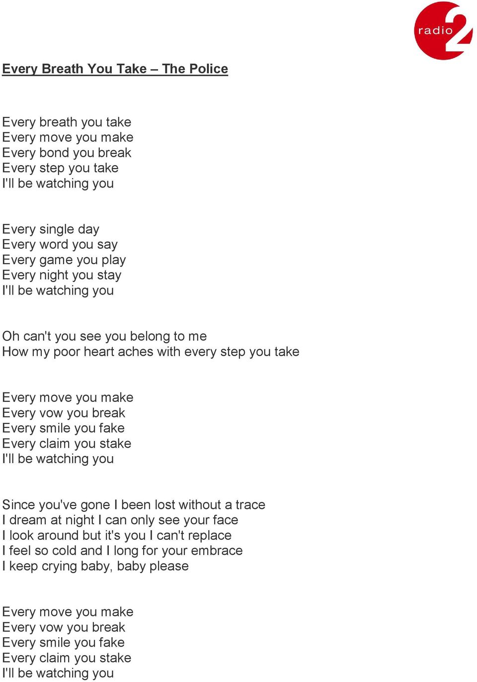 Every smile you fake Every claim you stake I'll be watching you Since you've gone I been lost without a trace I dream at night I can only see your face I look around but it's you I