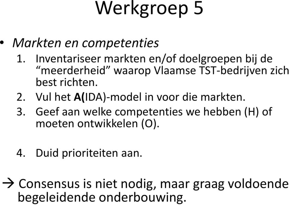 zich best richten. 2. Vul het A(IDA) model in voor die markten. 3.