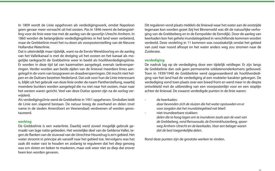 In 1860 worden de belangrijkste verdedigingslinies in het land weer verbeterd, maar de Grebbelinie moet het nu doen als voorpostenstelling van de Nieuwe Hollandse Waterlinie.