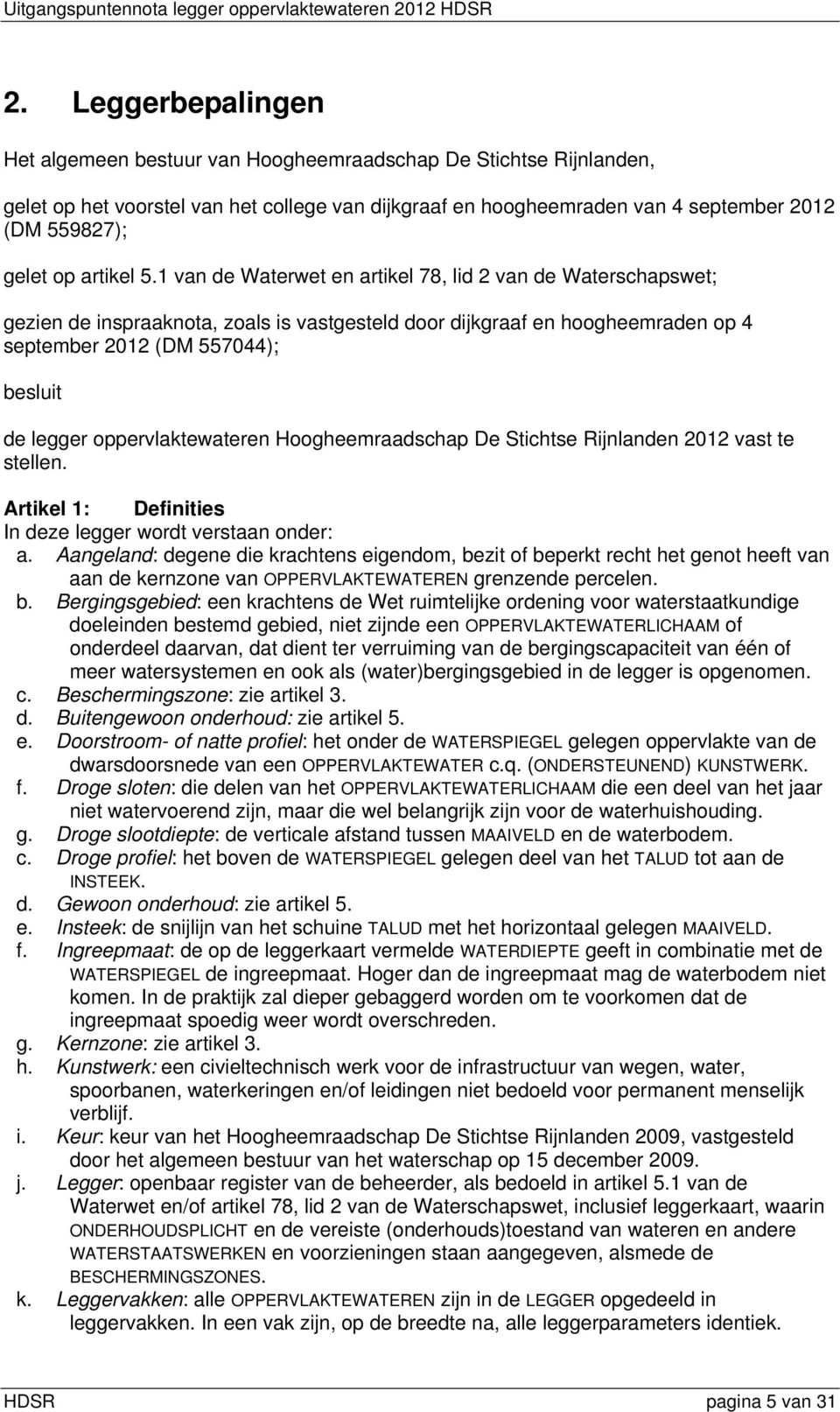 1 van de Waterwet en artikel 78, lid 2 van de Waterschapswet; gezien de inspraaknota, zoals is vastgesteld door dijkgraaf en hoogheemraden op 4 september 2012 (DM 557044); besluit de legger