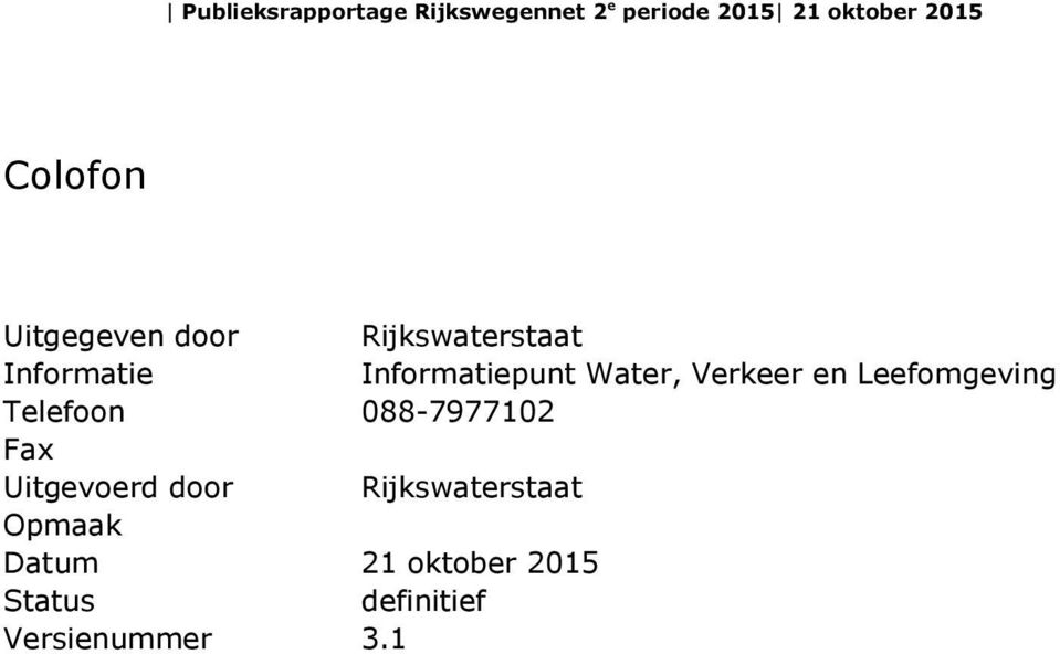 Water, Verkeer en Leefomgeving Telefoon 088-7977102 Fax Uitgevoerd