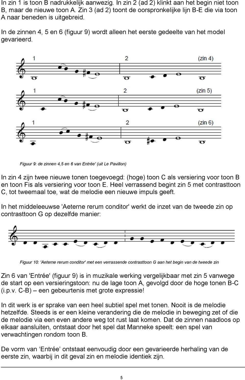 Figuur 9: de zinnen 4,5 en 6 van Entrée' (uit Le Pavillon) In zin 4 zijn twee nieuwe tonen toegevoegd: (hoge) toon C als versiering voor toon B en toon Fis als versiering voor toon E.