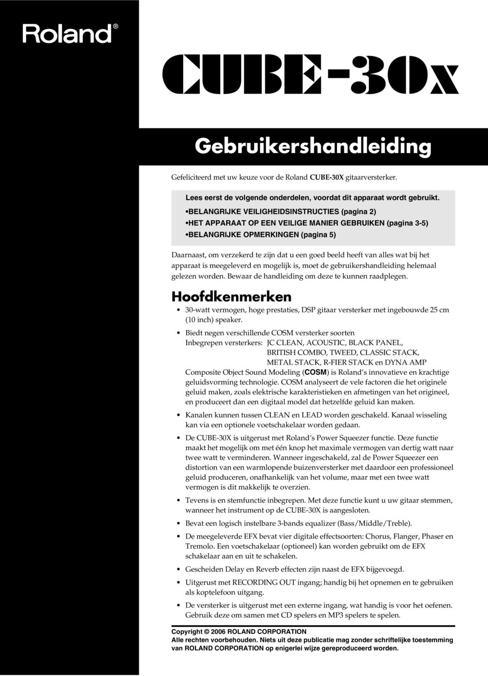 van alles wat bij het apparaat is meegeleverd en mogelijk is, moet de gebruikershandleiding helemaal gelezen worden. Bewaar de handleiding om deze te kunnen raadplegen.