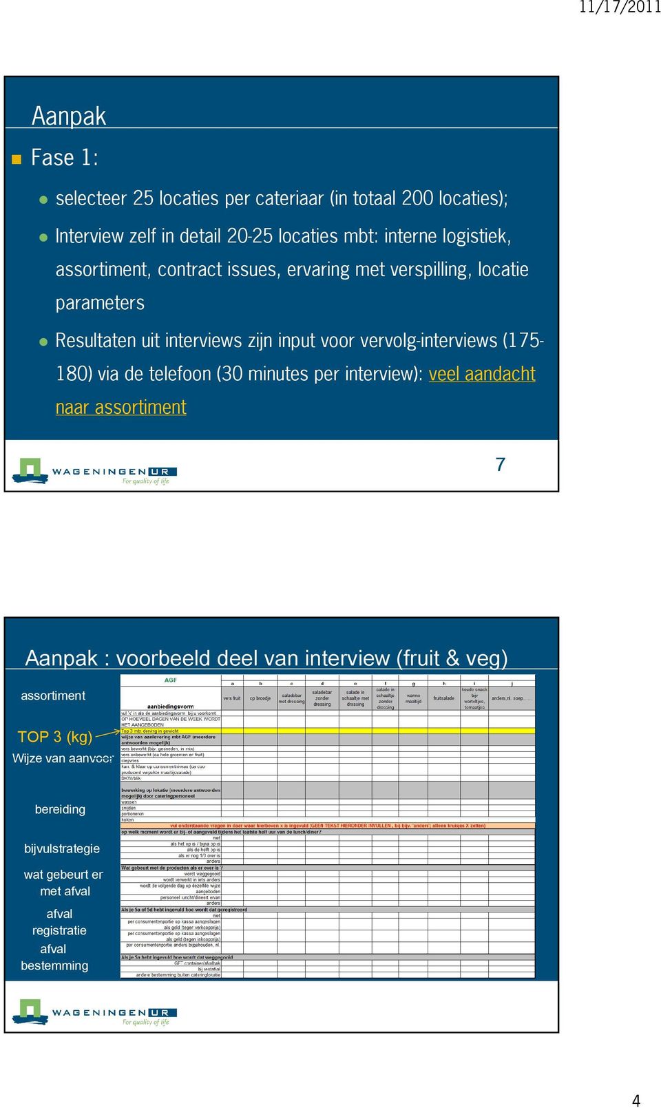 interviews (175 180) via de telefoon (30 minutes per interview): veel aandacht naar assortiment 7 Aanpak : voorbeeld deel van interview