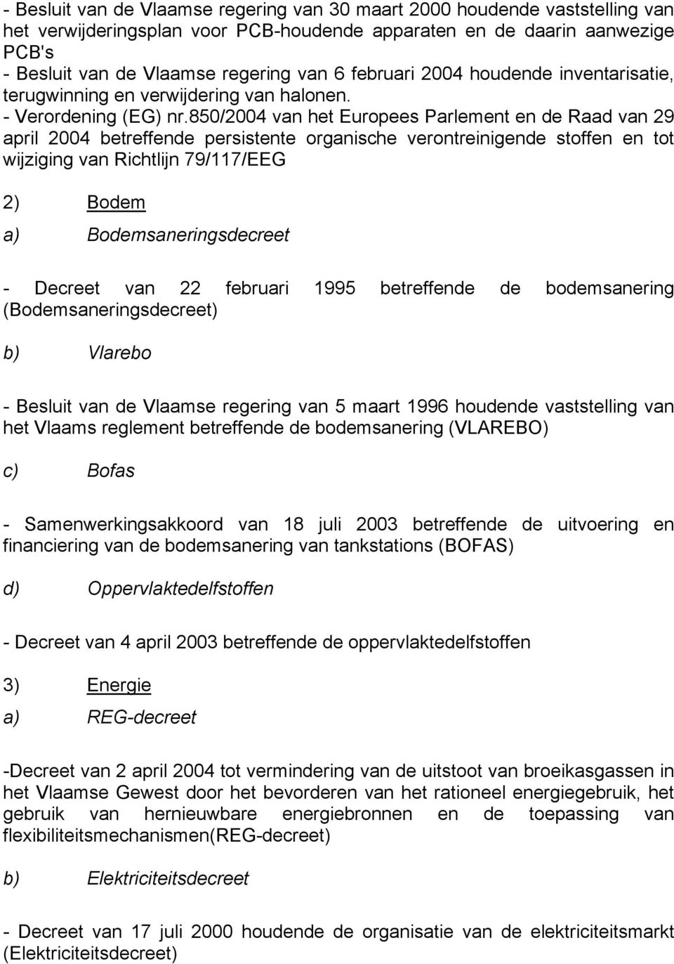 850/2004 van het Europees Parlement en de Raad van 29 april 2004 betreffende persistente organische verontreinigende stoffen en tot wijziging van Richtlijn 79/117/EEG 2) Bodem a)