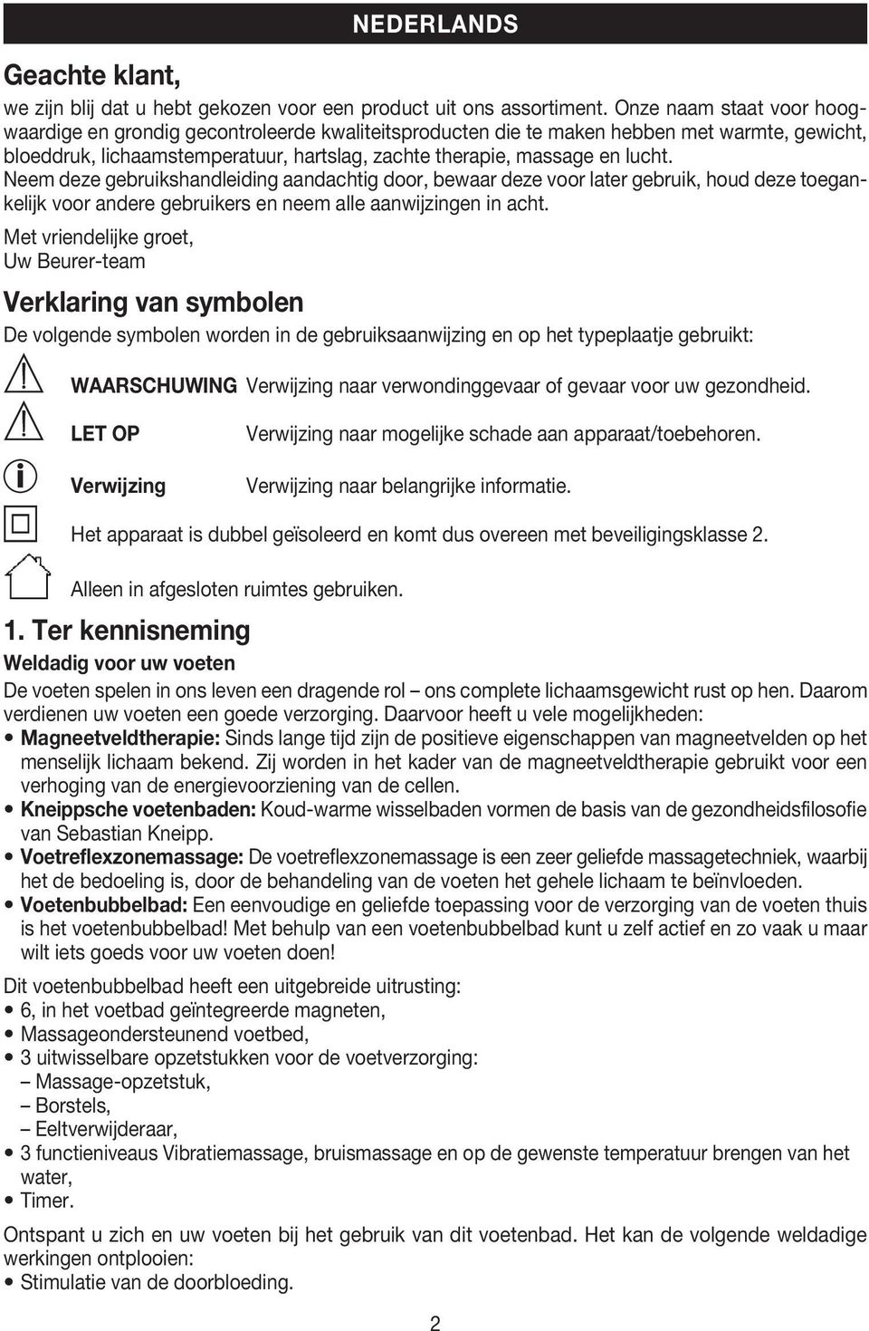 Neem deze gebruikshandleiding aandachtig door, bewaar deze voor later gebruik, houd deze toegankelijk voor andere gebruikers en neem alle aanwijzingen in acht.