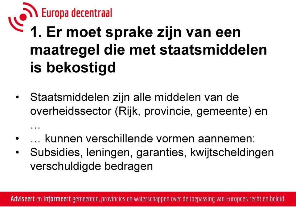 (Rijk, provincie, gemeente) en kunnen verschillende vormen aannemen: