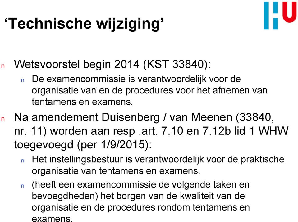 12b lid 1 WHW toegevoegd (per 1/9/2015): Het istelligsbestuur is veratwoordelijk voor de praktische orgaisatie va tetames e