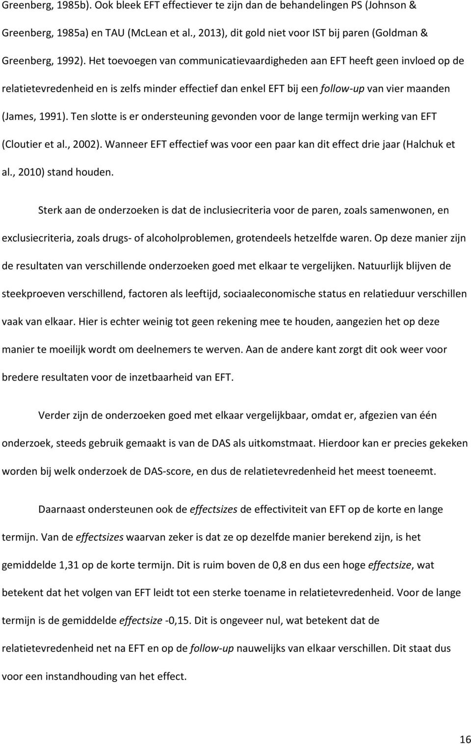 Ten slotte is er ondersteuning gevonden voor de lange termijn werking van EFT (Cloutier et al., 2002). Wanneer EFT effectief was voor een paar kan dit effect drie jaar (Halchuk et al.