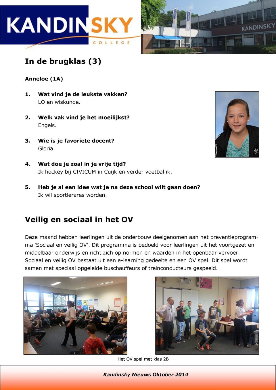 Veilig en sociaal in het OV Deze maand hebben leerlingen uit de onderbouw deelgenomen aan het preventieprogramma Sociaal en veilig OV.