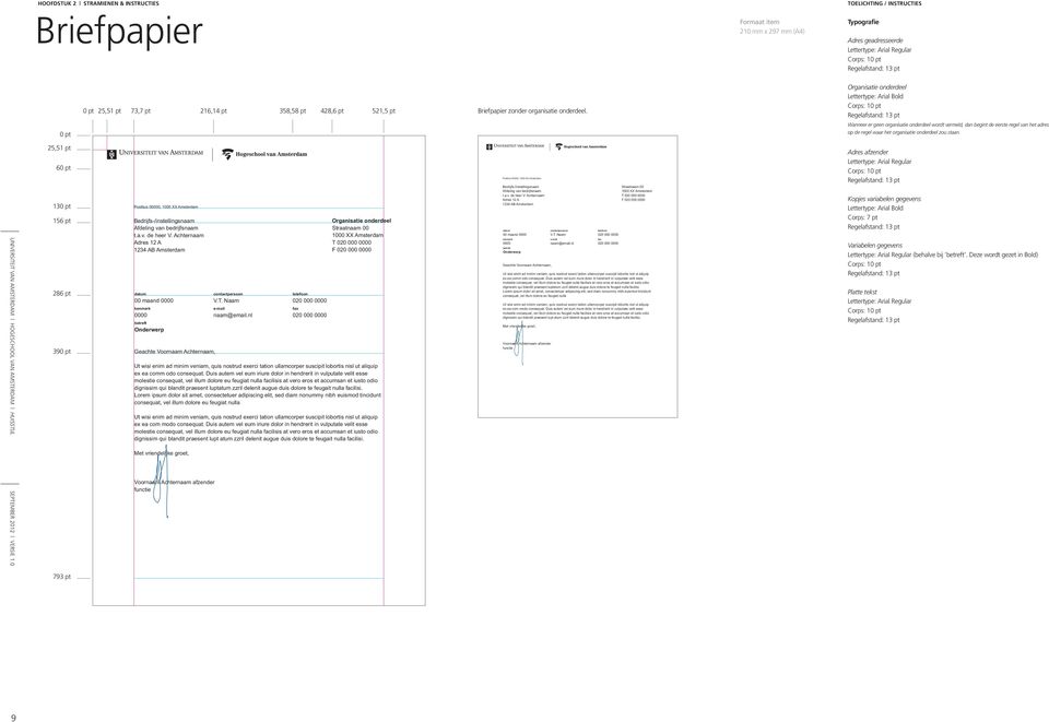 25,51 pt 60 pt Postbus 00000, 1000 XX Amsterdam Adres afzender Bedrijfs-/instellingsnaam Straatnaam 00 Afdeling van bedrijfsnaam 1000 XX Amsterdam UNIVERSITEIT VAN AMSTERDAM HOGESCHOOL VAN AMSTERDAM